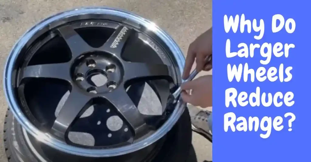 Why Do Larger Wheels Reduce Range? Explained Here!