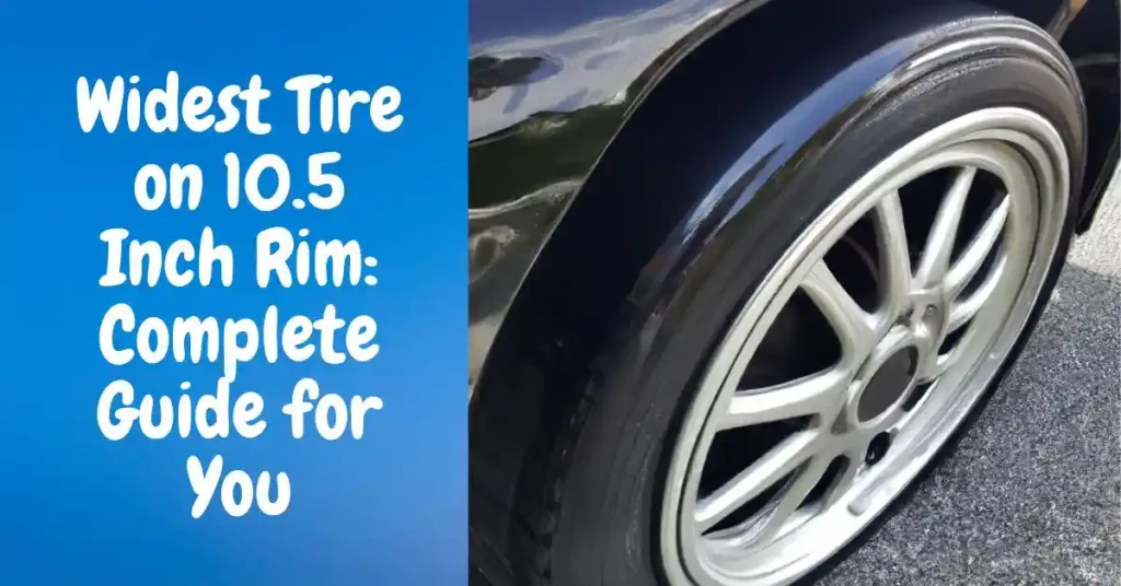 Widest Tire on 10.5 Inch Rim: Complete Guide for You